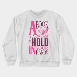 A Book is a Dream You Hold in Your Hands Crewneck Sweatshirt